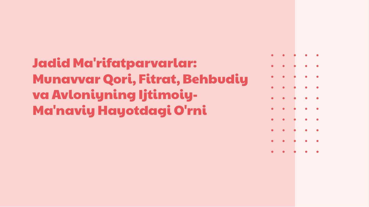 Jadid ma'rifatparvarlarining o'lka ijtimoiy-ma'naviy hayotida tutgan o'rni (Munavvar Qori, Fitrat, Behbudiy, Avloniy)
