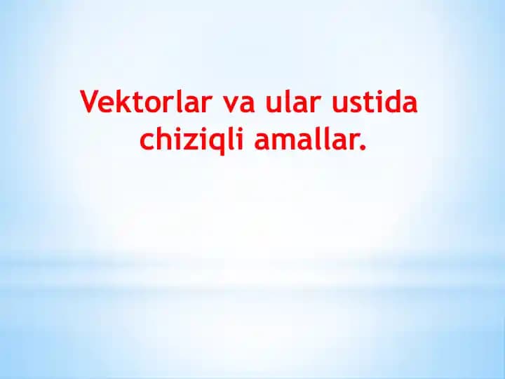 Vektorlar va ular ustida  chiziqli amallar