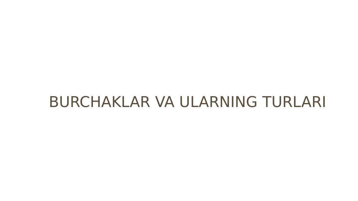 Burchaklar va ularning turlari