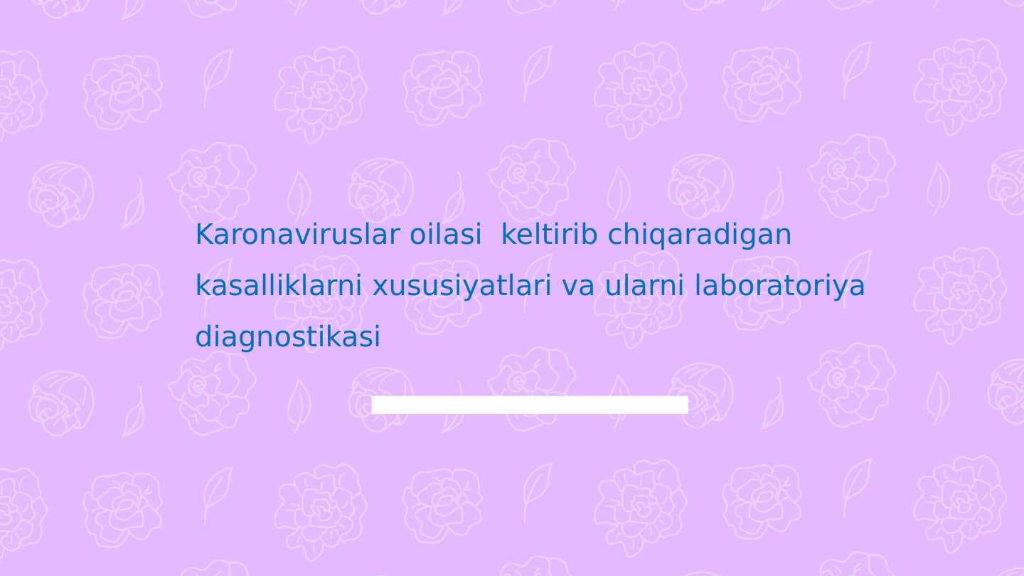 Koronaviruslar keltirib chiqaradigan kasalliklar xususiyatlari laboratoriya diagnostikasi