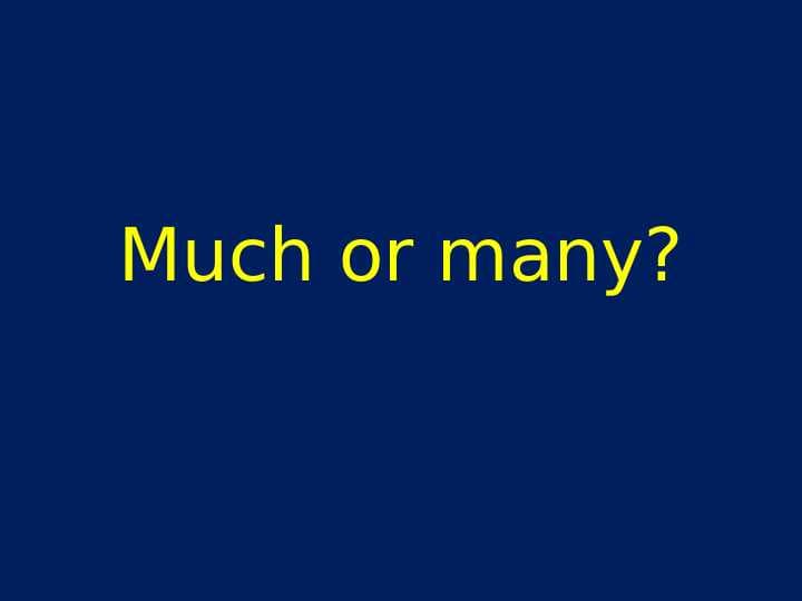 Much or many