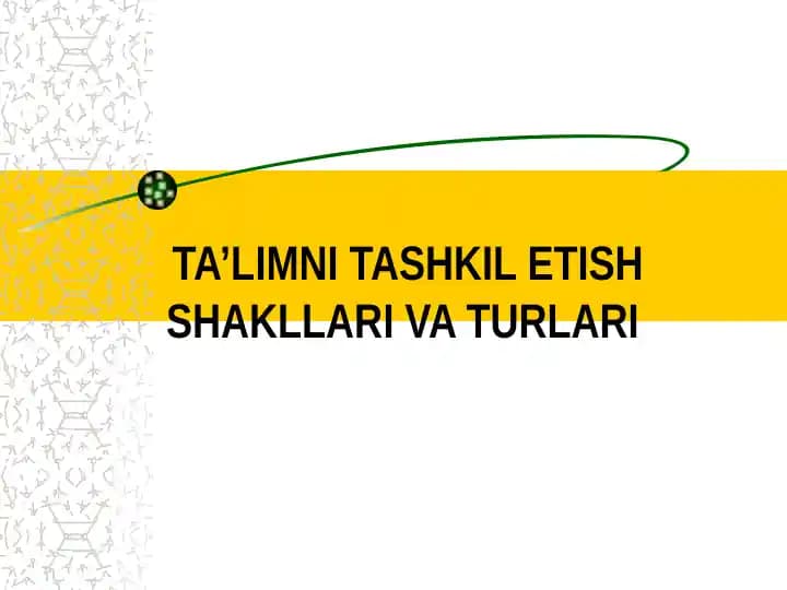 Ta’limni tashkil etish shakllari va turlari