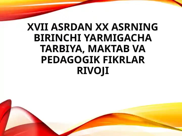 XVII asrdan XX asrning birinchi yarmigacha tarbiya, maktab va pedagogik fikrlar rivoji