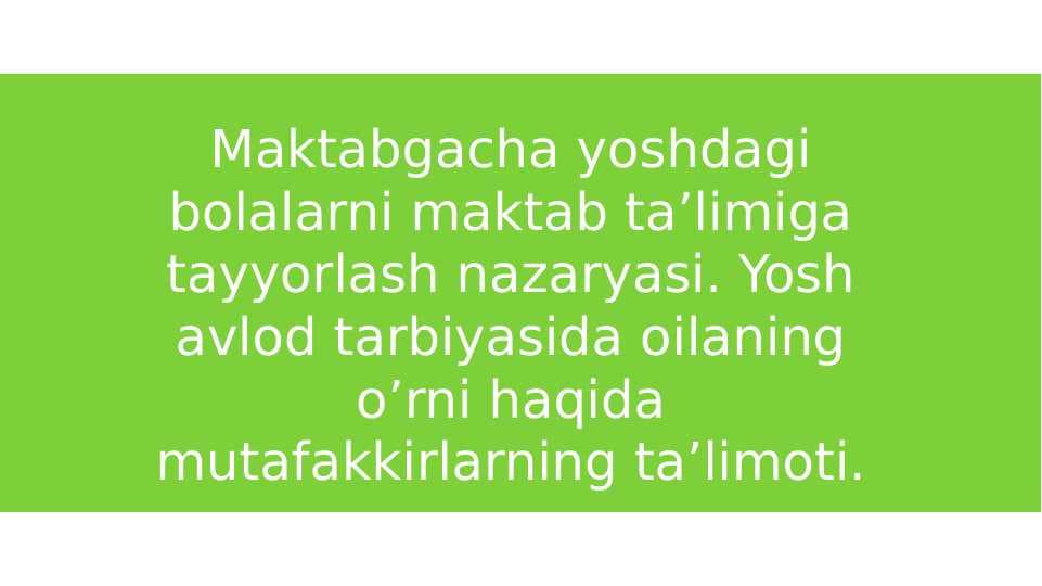 Maktabgacha yoshdagi bolalarni maktab ta’limiga tayyorlash nazaryasi. Yosh avlod tarbiyasida oilaning o’rni haqida mutafakkirlarning ta’limoti.