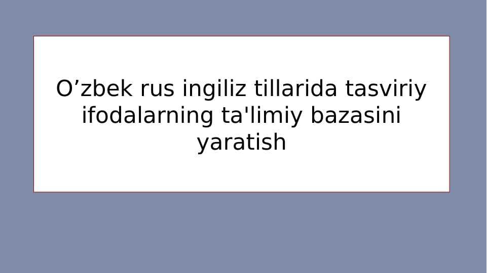 O’zbek rus ingiliz tillarida tasviriy ifodalarning ta'limiy bazasini yaratish