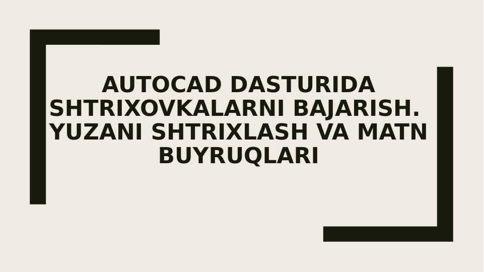 AUTOCAD DASTURIDA SHTRIXOVKALARNI BAJARISH. YUZANI SHTRIXLASH VA MATN BUYRUQLARI