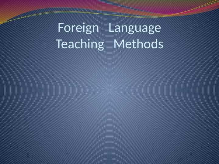 Foreign   Language Teaching   Methods