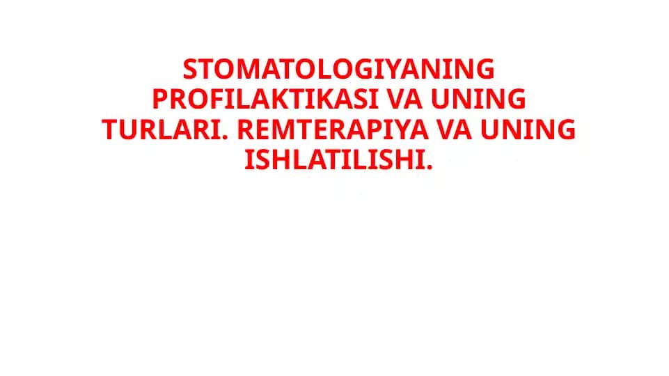 STOMATOLOGIYANING PROFILAKTIKASI VA UNING TURLARI. REMTERAPIYA VA UNING ISHLATILISHI
