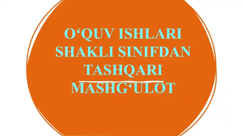OʻQUV ISHLARI SHAKLI SINIFDAN TASHQARI MASHGʻULOT