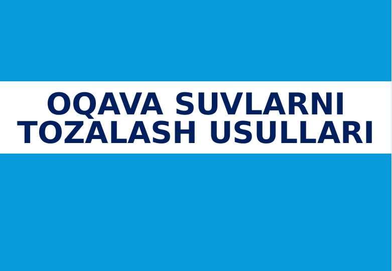 Oqava suvlarni tozalash usullari