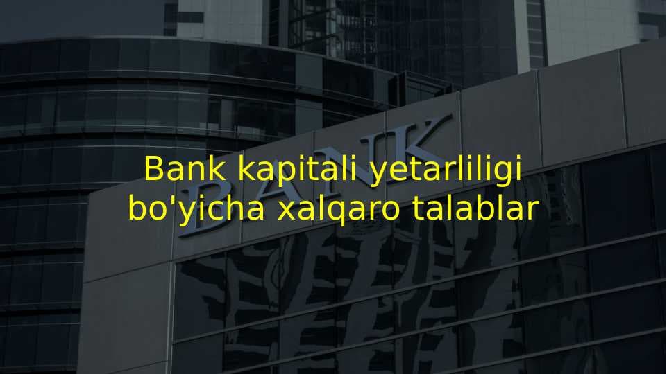 Bank kapitali yetarliligi bo'yicha xalqaro talablar