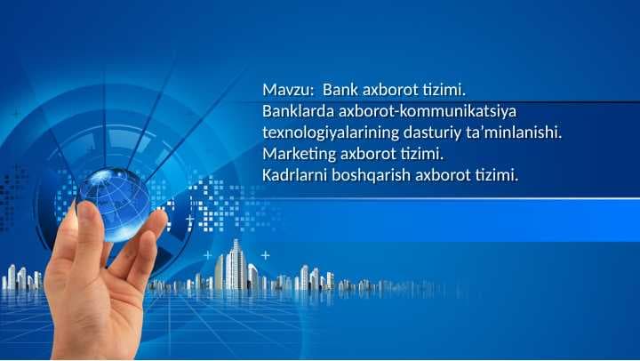 Bank axborot tizimi. Banklarda axborot-kommunikatsiya texnologiyalarining dasturiy ta’minlanishi. Marketing axborot tizimi.Kadrlarni boshqarish axborot tizimi.