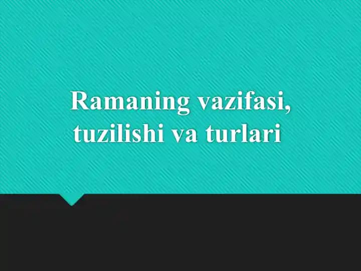 Ramaning vazifasi, tuzilishi va turlari