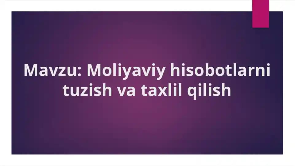 Moliyaviy hisobotlarni tuzish va taxlil qilish