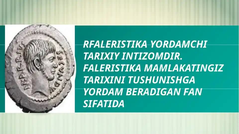 FALERISTIKA YORDAMCHI TARIXIY INTIZOMDIR. FALERISTIKA MAMLAKATINGIZ TARIXINI TUSHUNISHGA YORDAM BERADIGAN FAN SIFATIDA