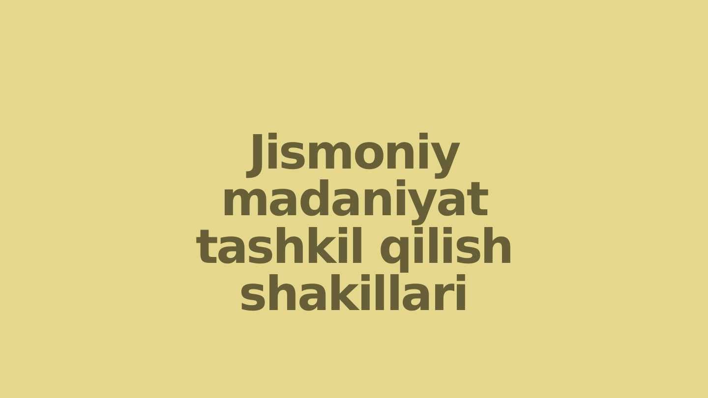 Jismoniy madaniyat tashkil qilish shakillari