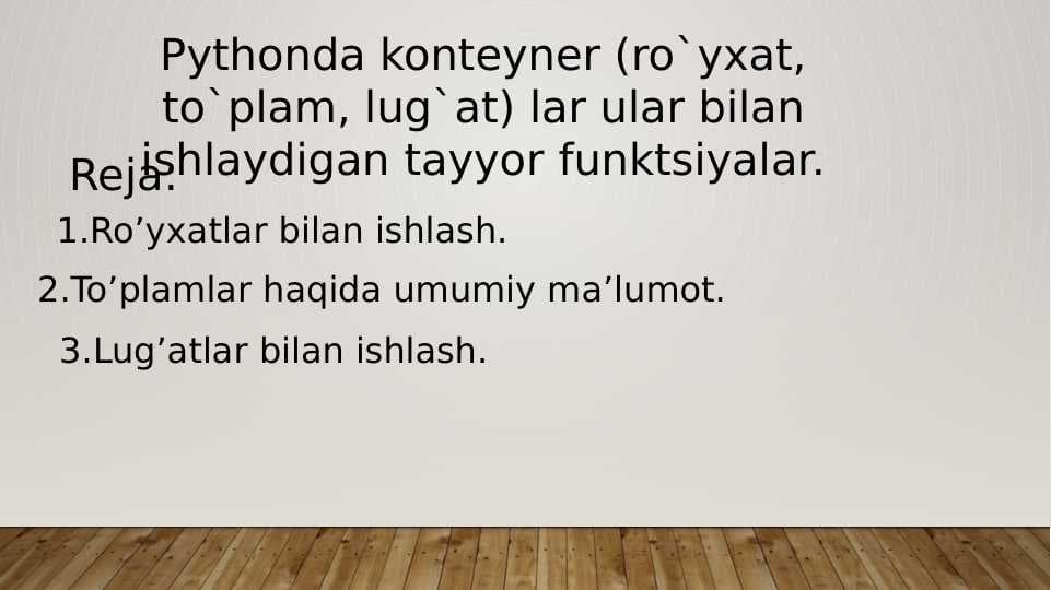 Pythonda konteyner (ro`yxat, to`plam, lug`at) lar ular bilan ishlaydigan tayyor funktsiyalar