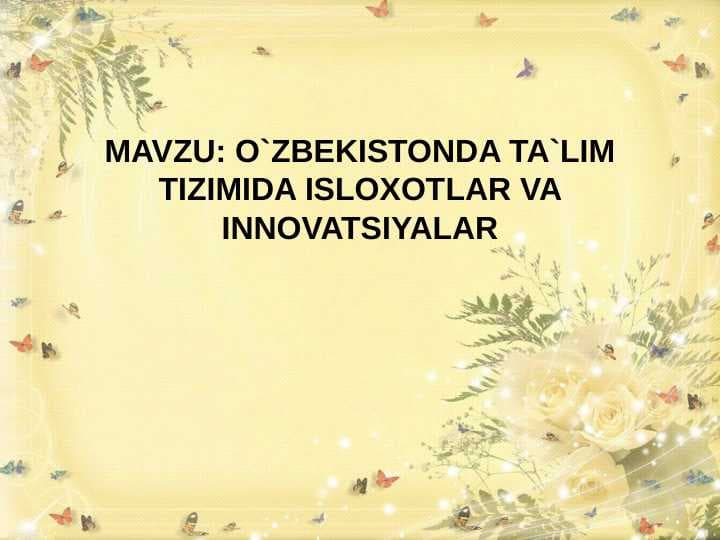O`ZBEKISTONDA TA`LIM TIZIMIDA ISLOXOTLAR VA INNOVATSIYALAR