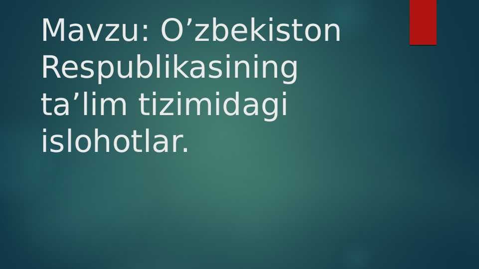 O’zbekiston Respublikasining ta’lim tizimidagi islohotlar