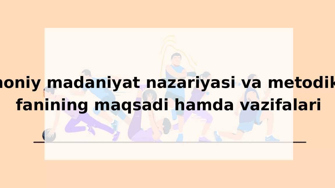 Jismoniy madaniyat nazariyasi va metodikasi fanining maqsadi hamda vazifalari