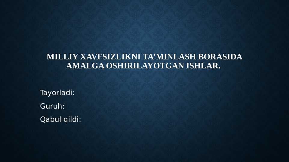 Milliy xavfsizlikni ta’minlash borasida amalga oshirilayotgan ishlar