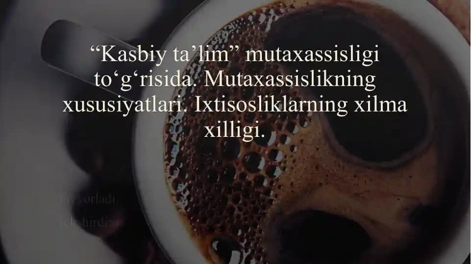“Kasbiy ta’lim” mutaxassisligi to‘g‘risida. Mutaxassislikning xususiyatlari. Ixtisosliklarning xilma xilligi.