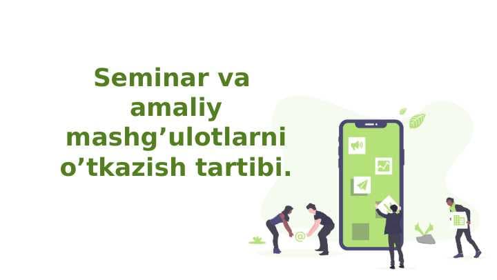 Seminar va amaliy mashg’ulotlarni o’tkazish tartibi.