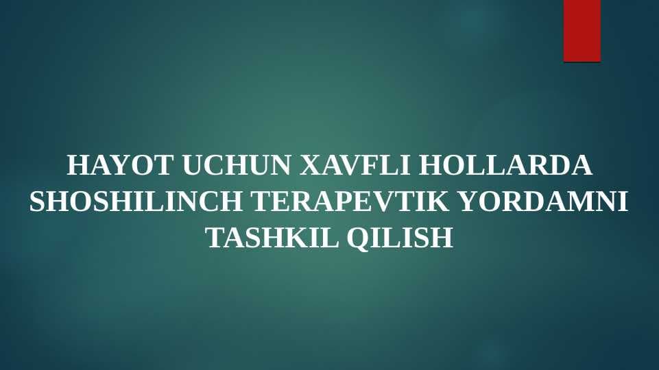 HAYOT UCHUN XAVFLI HOLLARDA SHOSHILINCH TERAPEVTIK YORDAMNI TASHKIL QILISH