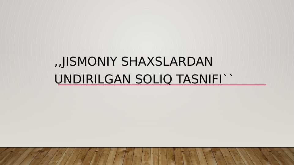 ,,JISMONIY SHAXSLARDAN UNDIRILGAN SOLIQ TASNIFI``