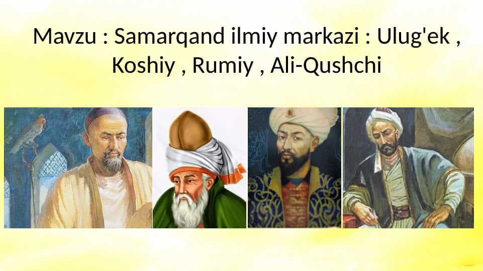 Samarqand ilmiy markazi : Ulug'ek , Koshiy , Rumiy , Ali-Qushchi