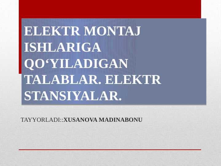 ELEKTR MONTAJ ISHLARIGA QO‘YILADIGAN TALABLAR. ELEKTR STANSIYALAR