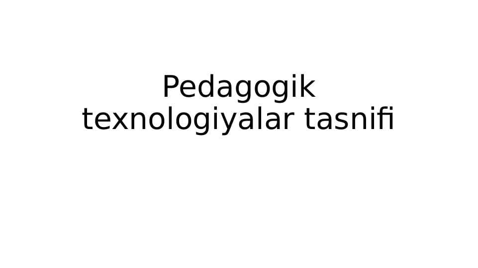 Pedagogik texnologiyalar tasnifi