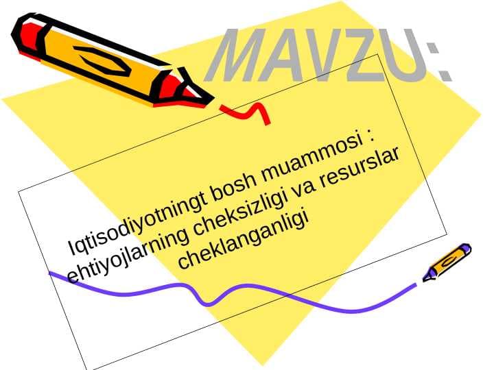 Iqtisodiyotning bosh muammosi ehtiyojlarning cheksizligi va resurslar  cheklanganligi