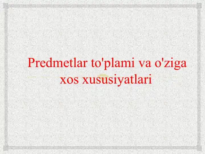 Predmetlar to'plami va o'ziga xos xususiyatlari
