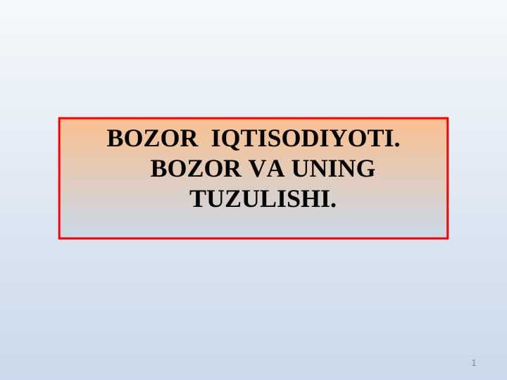BOZOR IQTISODIYOTI. BOZOR VA UNING TUZULISHI