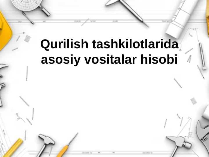 Qurilish tashkilotlarida asosiy vositalar hisobi