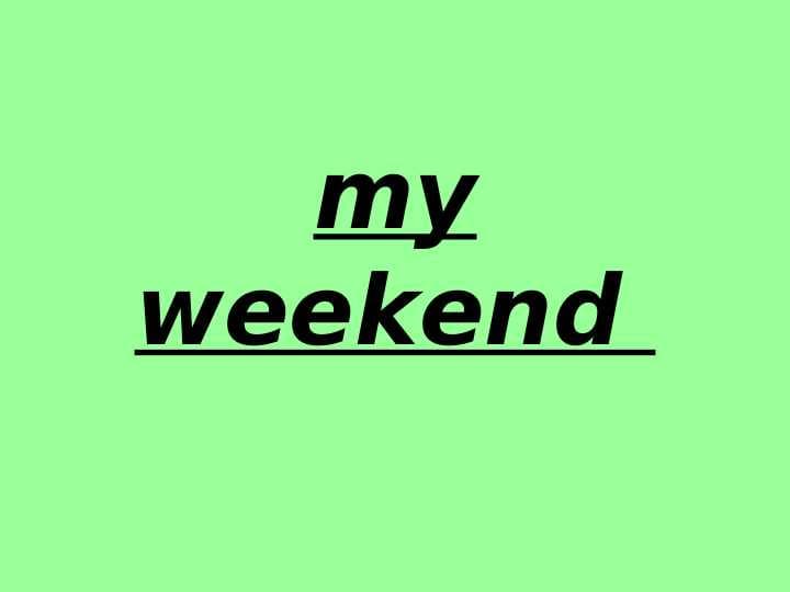 My weekend