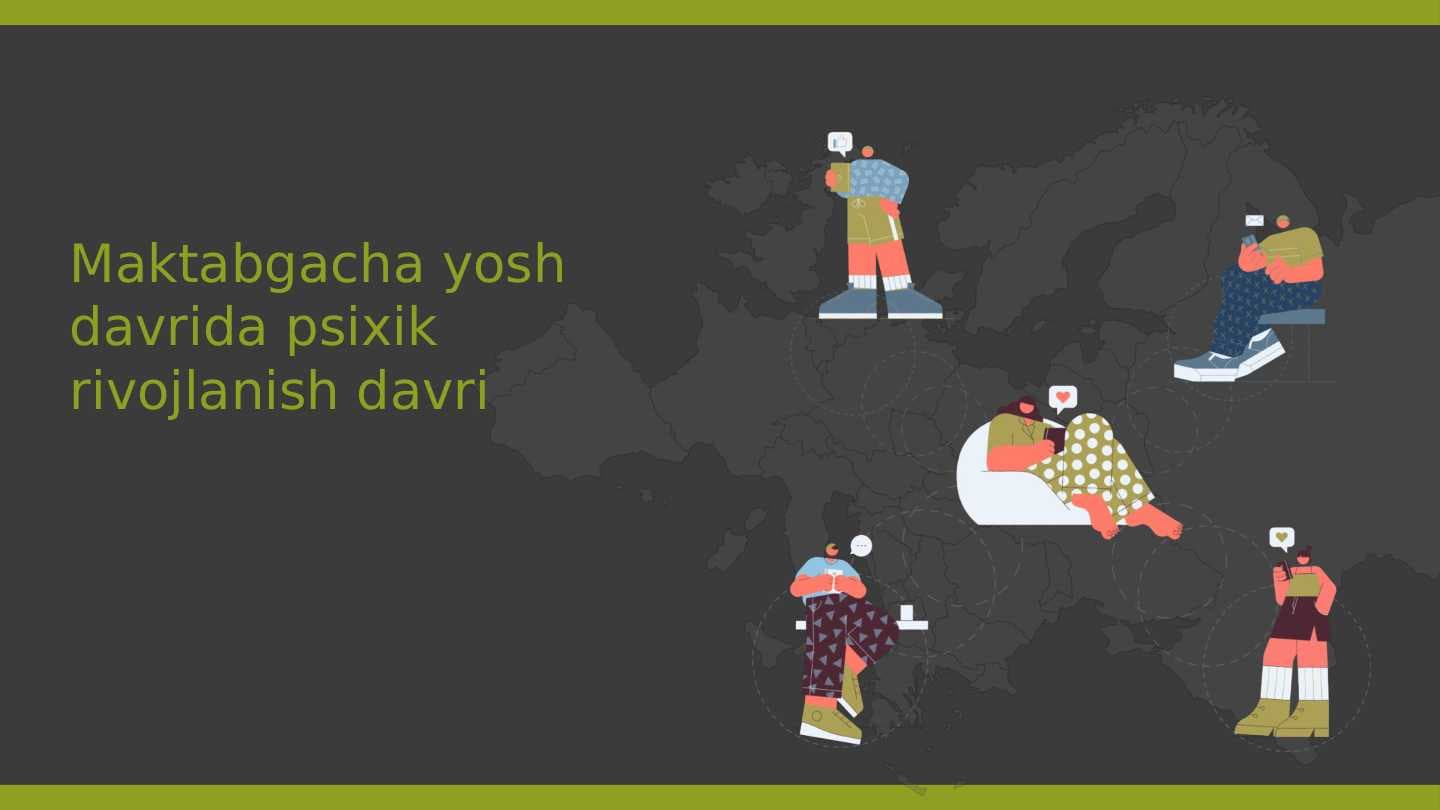 Maktabgacha yosh davrida psixik rivojlanish davri