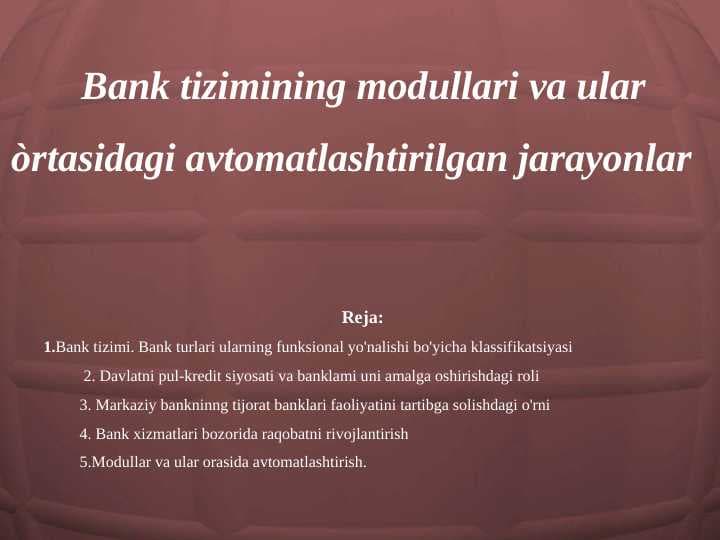 Bank tizimining modullari va ular òrtasidagi avtomatlashtirilgan jarayonlar
