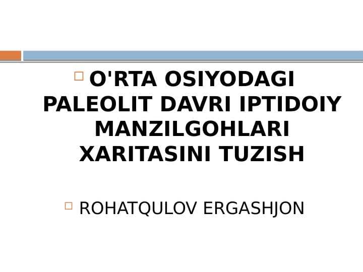 O'RTA OSIYODAGI PALEOLIT DAVRI IPTIDOIY MANZILGOHLARI XARITASINI TUZISH