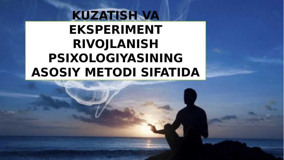 KUZATISH VA EKSPERIMENT RIVOJLANISH PSIXOLOGIYASINING ASOSIY METODI SIFATIDA
