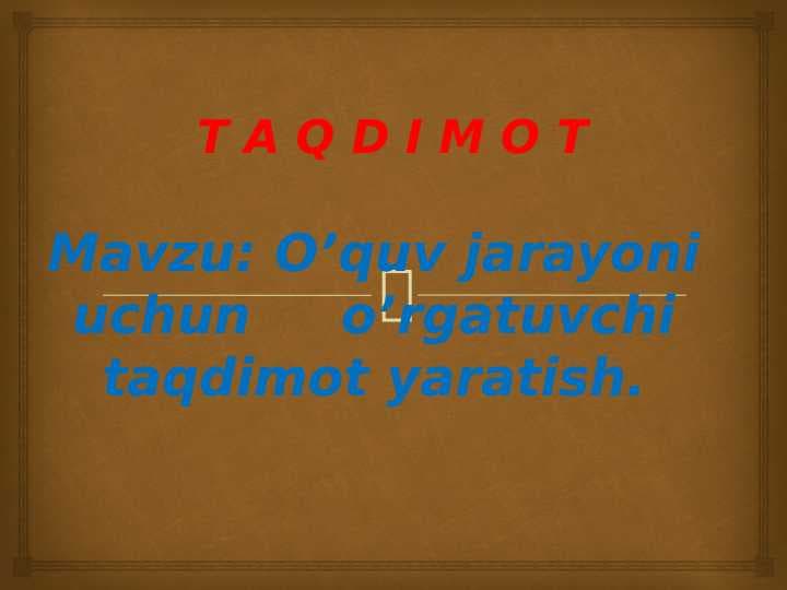 O'quv jarayoni uchun o'rgatuvchi taqdimot yaratish.
