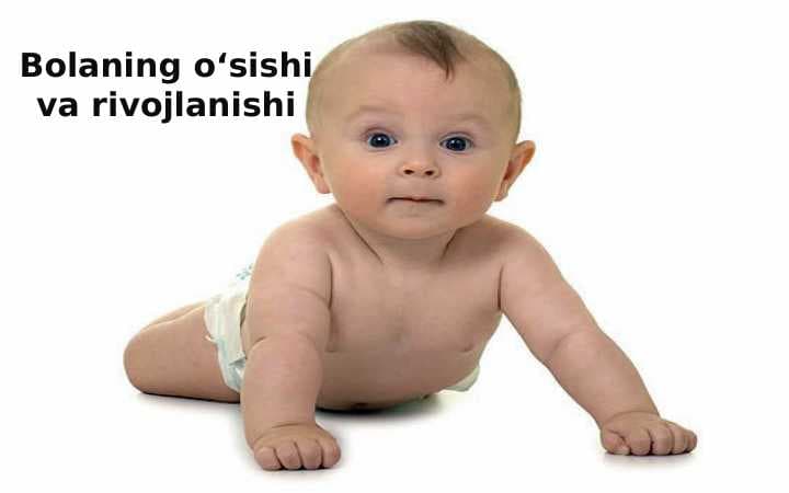 Bolaning o’sishi va rivojlanishi