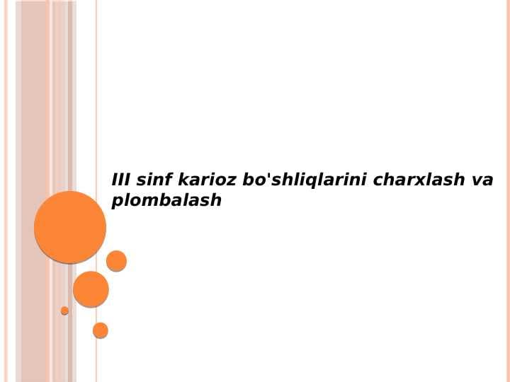 III sinf karioz bo'shliqlarini charxlash va plombalash.