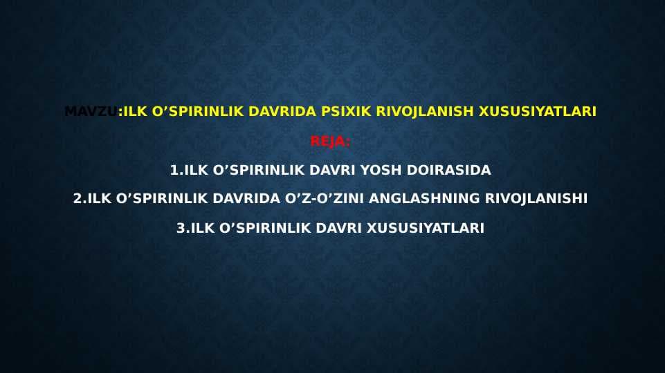ilk o’spirinlik davrida psixik rivojlanish xususiyatlari