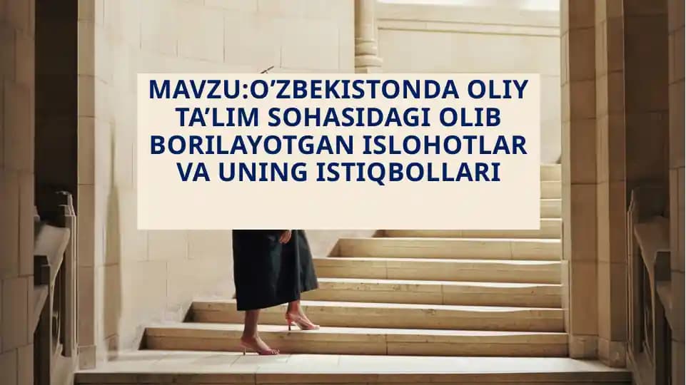 O’zbekistonda Oliy ta’lim sohasidagi olib borilayotgan islohotlar va uning istiqbollari