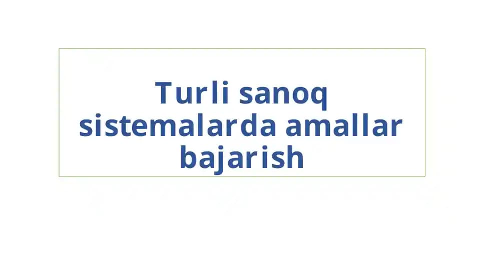 Turli sanoq sistemalarda amallar bajarish