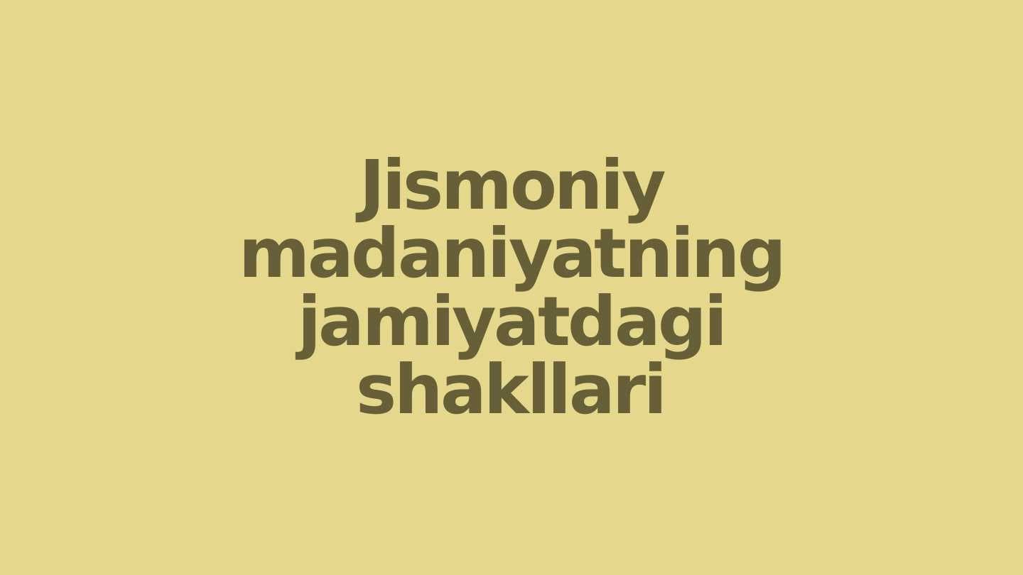 Jismoniy madaniyatning jamiyatdagi shakllari