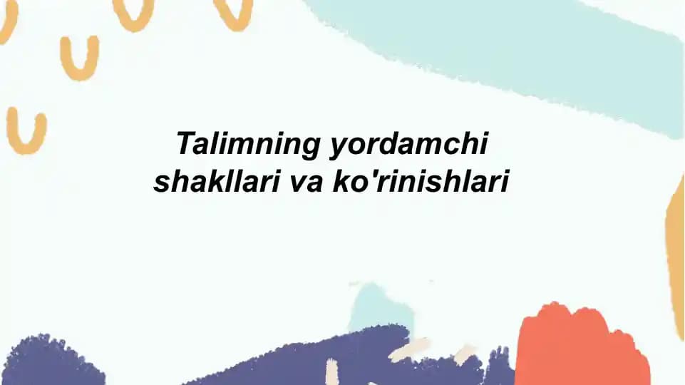 Talimning yordamchi shakllari va ko'rinishlari