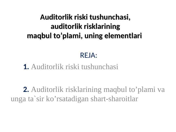 Auditorlik riski tushunchasi, auditorlik risklarining maqbul to’plami, uning elementlari